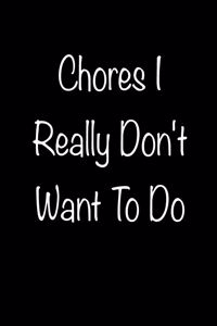 Chores I Really Don't Want To Do Notes Composition Book