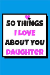 50 Things I love about you Daughter