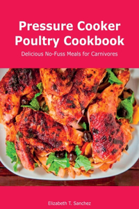 Pressure Cooker Poultry Cookbook