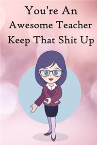 You're an Awesome Teacher. Keep That Shit Up