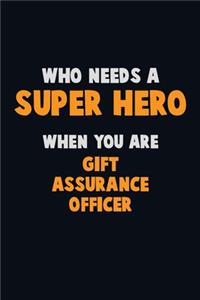 Who Need A SUPER HERO, When You Are Gift Assurance Officer