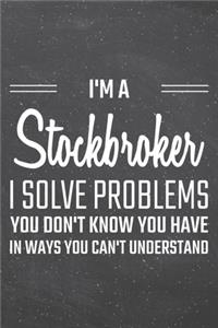 I'm a Stockbroker I Solve Problems You Don't Know You Have
