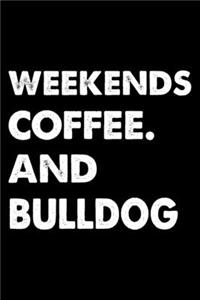 Weekends Coffee And Bulldog