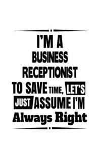 I'm A Business Receptionist To Save Time, Let's Assume That I'm Always Right