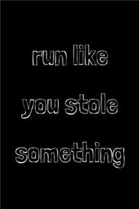 Run like you stole something: novelty notebook for runners 6"x9"