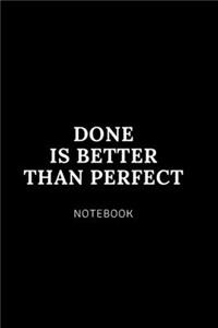 Done Is better than perfect NOTEBOOK