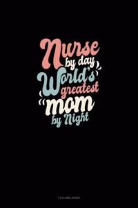 Nurse By Day World's Greatest Mom By Night