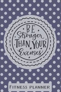 Be Stronger Than Your Excuses Fitness Planner