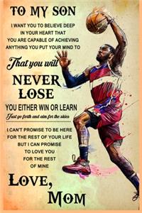 Basketball To My Son Lined Notebook Journal, 100 Pages (6 x 9 Inches) Blank Ruled Writing Journal With Inspirational Quotes, Perfect Diary Notebook Gifts for Father Day Mother Day Family Ideas .