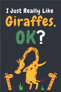 I Just Really Like Giraffes Ok