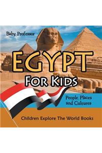 Egypt For Kids: People, Places and Cultures - Children Explore The World Books