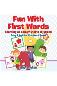 Fun With First Words. Learning as a Baby Starts to Speak. - Baby & Toddler First Word Books