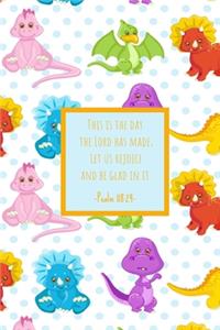 This is the day the Lord has made; Let us rejoice and be glad in it. Psalm 118