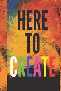 Here to Create
