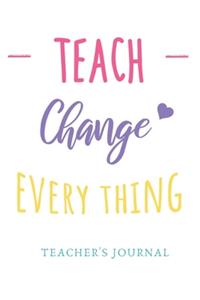 Teach Change Everything Teacher's Journal