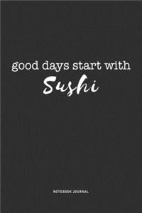 Good Days Start With Sushi