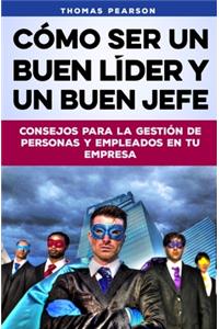 Cómo Ser un Buen Líder y un Buen Jefe