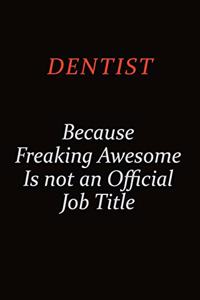 Dentist Because Freaking Awesome Is Not An Official job Title