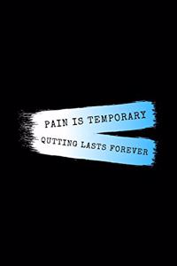 Pain Is Temporary. Quitting Lasts Forever.