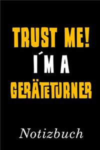 Trust Me I´m A Geräteturner Notizbuch