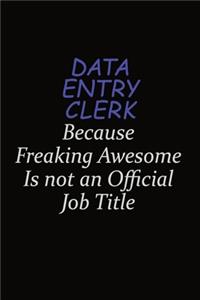 data entry clerk Because Freaking Awesome Is Not An Official Job Title