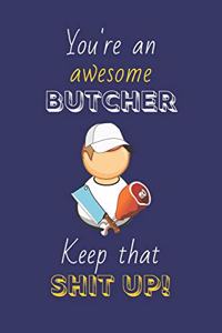 You're An Awesome Butcher Keep That Shit Up!
