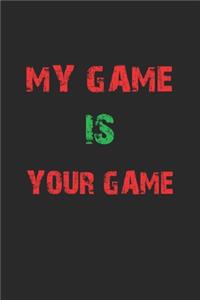 My game is your game