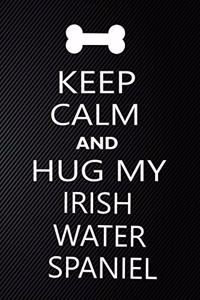 Keep Calm And Hug My Irish water spaniel