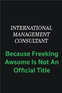 International Management Consultant because freeking awsome is not an offical title