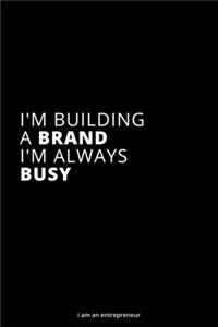 I'm building a brand. I'm always busy