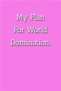 My Plan For World Domination Notebook