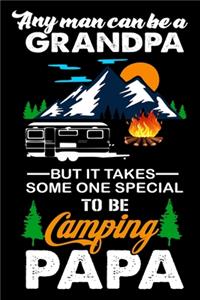 any man can be grandpa but takes some one special to be camping papa: Hiking Notebook Lined Journal to Write In, Keep Track Of Your Hikes, Blank Lined Journal 100 Pages, 6" x 9" Travel Size, Hiking Gifts