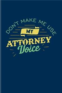 Don't Make Me Usy My Attorney Voice