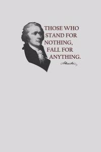 Those Who Stand For Nothing Fall For Anything