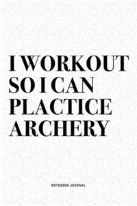 I Workout So I Can Plactice Archery