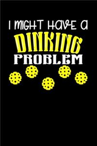 I Might Have A Dinking Problem
