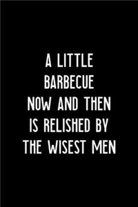 A Little Barbecue Now And Then Is Relished By The Wisest Men