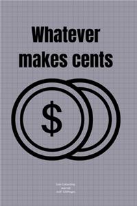 whatever makes cents