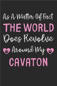 As A Matter Of Fact The World Does Revolve Around My Cavaton