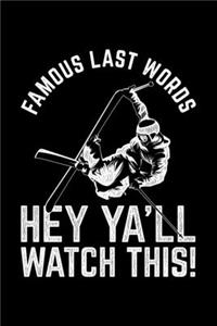 Famous Last Words Hey Ya'll Watch This!