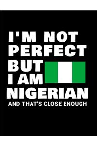 I'm Not Perfect But I Am Nigerian And That's Close Enough
