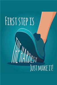 First Step Is the Hardest. Just Make It!