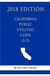 California Public Utilities Code (1/2) (2018 Edition)