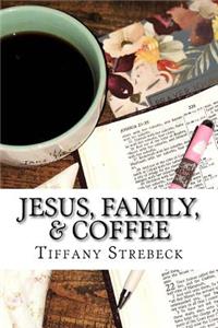 Jesus, Family, & Coffee