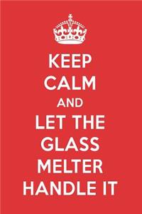 Keep Calm and Let the Glass Melter Handle It: The Glass Melter Designer Notebook
