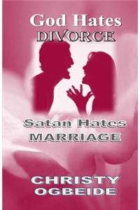 God Hates Divorce-Satan Hates Marriage