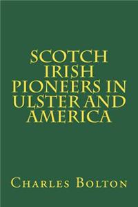 Scotch Irish Pioneers in Ulster and America