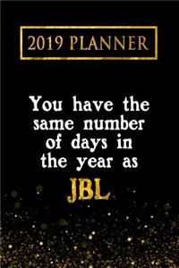 2019 Planner: You Have the Same Number of Days in the Year as Jbl: Jbl 2019 Planner