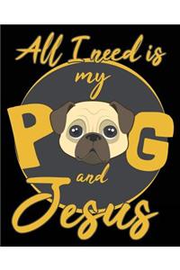 All I Need Is My Pug And Jesus