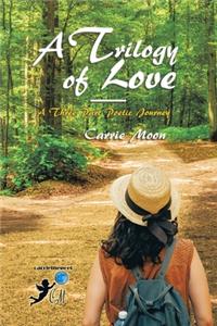 Trilogy of Love - a Three Part Poetic Journey